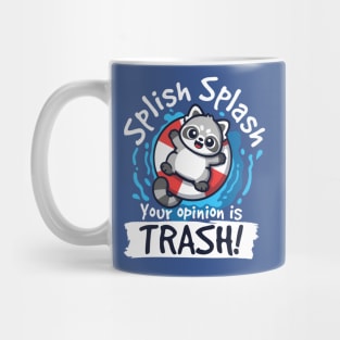 Splish splash your opinion is trash Mug